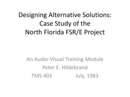 Designing Alternative Solutions: Case Study of the North Florida FSR/E Project  An Audio-Visual Training Module Peter E.
