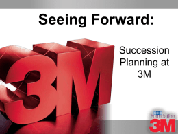 Seeing Forward: Succession Planning at 3M Video Overview • Hosted by Wayne Cascio, Ph.D. • SHRM Foundation’s 6th DVD  • Filmed at 3M Headquarters, St.