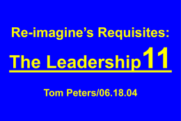 Re-imagine&rsquo;s Requisites:  The Leadership Tom Peters/06.18.04 Slides at &hellip;  tompeters.com Montgomery Ward &hellip; Kmart &hellip; Sears &hellip; Macy&rsquo;s &hellip; Hutzler&rsquo;s &hellip; Wanamaker&rsquo;s &hellip; DEC &hellip;