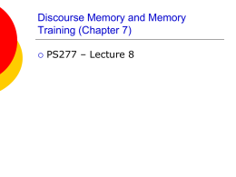 Discourse Memory and Memory Training (Chapter 7)   PS277 – Lecture 8 Discussion Groups from Last Week       Types of Everyday Problems: taking medications, dates, locking.