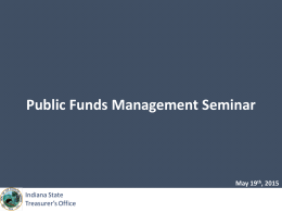 Public Funds Management Seminar  May 19th, 2015 Overview of the Day 11:00 &ndash; 11:30  Registration  11:30 &ndash; 11:45  Opening Remarks: Welcome and Introduction Kelly Mitchell, Indiana.
