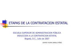 ETAPAS DE LA CONTRATACION ESTATAL ESCUELA SUPERIOR DE ADMINISTRACION PÚBLICA INDUCCION A LA CONTRATACION ESTATAL Bogotá, D.C., Julio de 2007 IDAYRIS YOLIMA CARRILLO PÉREZ.