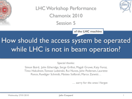 LHC Workshop Performance Chamonix 2010 Session 5 of the LHC machine  How should the access system be operated while LHC is not in beam operation? Special.