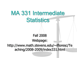 MA 331 Intermediate Statistics Fall 2008 Webpage: http://www.math.stevens.edu/~ifloresc/Te aching/2008-2009/index331.html          Instructor : Ionut Florescu Office: Kidde 227 Phone 201-216-5452 Office hours: TTh 11:00-12:00, or by appointment. Please print off the.
