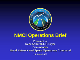 NMCI Operations Brief Presented by  Rear Admiral J. P. Cryer Commander Naval Network and Space Operations Command 18 June 2003
