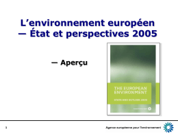 L’environnement européen — État et perspectives 2005 — Aperçu A propos du rapport Environnement européen — État et perspectives 2005 Troisième rapport quinquennal de l’AEE.