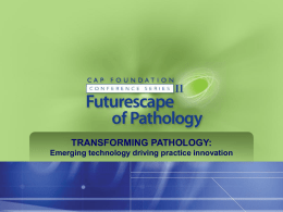 TRANSFORMING PATHOLOGY: Emerging technology driving practice innovation Personalized Medicine & Pathology Friend or Foe?  Mara G.