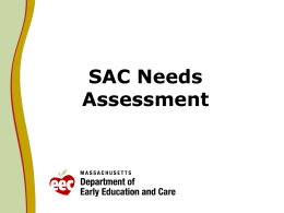 SAC Needs Assessment Background   A goal of the Massachusetts State Advisory Council on Early Childhood Education and Care (SAC)  Identify the needs of young.