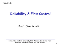 Read 7.E  Reliability & Flow Control Prof. Dina Katabi  Some slides are from lectures by Nick Mckeown, Ion Stoica, Frans Kaashoek, Hari Balakrishnan, and.