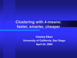Clustering with k-means: faster, smarter, cheaper Charles Elkan University of California, San Diego April 24, 2004