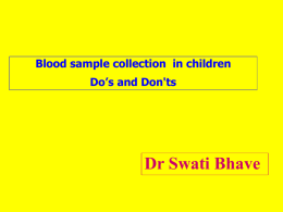 Blood sample collection in children Do’s and Don'ts  Dr Swati Bhave Preparation of Pediatric Patients • Find out – Is it the first time.