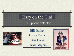 Easy on the Tini Cell phone detector Bill Barker Carey Davis Ben Irwin Travis Majors.