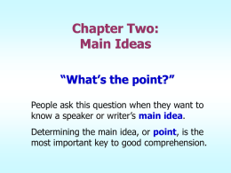 Chapter Two: Main Ideas “What’s the point?” People ask this question when they want to know a speaker or writer’s main idea.  Determining the main.