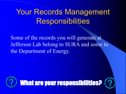 Your Records Management Responsibilities Some of the records you will generate at Jefferson Lab belong to SURA and some to the Department of Energy.  What.