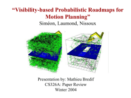 “Visibility-based Probabilistic Roadmaps for Motion Planning” Siméon, Laumond, Nissoux  Presentation by: Mathieu Bredif CS326A: Paper Review Winter 2004