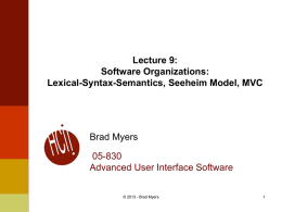 Lecture 9: Software Organizations: Lexical-Syntax-Semantics, Seeheim Model, MVC  Brad Myers  05-830 Advanced User Interface Software © 2013 - Brad Myers.
