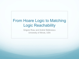 From Hoare Logic to Matching Logic Reachability Grigore Rosu and Andrei Stefanescu University of Illinois, USA.