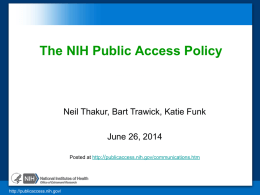 The NIH Public Access Policy  Neil Thakur, Bart Trawick, Katie Funk June 26, 2014 Posted at http://publicaccess.nih.gov/communications.htm  http://publicaccess.nih.gov/