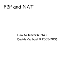 P2P and NAT  How to traverse NAT Davide Carboni © 2005-2006 License Attribution-ShareAlike 2.5 You are free: to copy, distribute, display, and perform the work to.