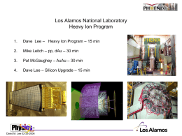Los Alamos National Laboratory Heavy Ion Program 1.  Dave Lee – Heavy Ion Program – 15 min  2.  Mike Leitch – pp, dAu – 30
