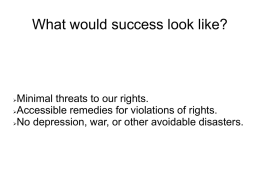 What would success look like?  Minimal threats to our rights. Accessible remedies for violations of rights. No depression, war, or other avoidable disasters. 