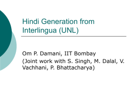 Hindi Generation from Interlingua (UNL) Om P. Damani, IIT Bombay (Joint work with S.