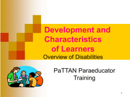 Development and Characteristics of Learners Overview of Disabilities  PaTTAN Paraeducator Training Email Your Questions to:  Para@pattan.net.