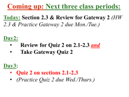 Coming up: Next three class periods: Today: Section 2.3 & Review for Gateway 2 (HW 2.3 & Practice Gateway 2 due Mon./Tue.) Day2: •