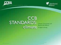 CCB STANDARDS: climate  ©2011 Rainforest Alliance  Climate, Community and Biodiversity Alliance In-depth training OVERVIEW  Climate Reqs  Tools  Auditing  1. Introduction to the CCB standard climate impact requirements 2.