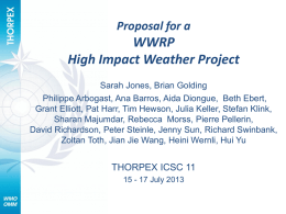 Proposal for a  WWRP High Impact Weather Project Sarah Jones, Brian Golding Philippe Arbogast, Ana Barros, Aida Diongue, Beth Ebert, Grant Elliott, Pat Harr, Tim.