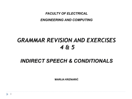 FACULTY OF ELECTRICAL ENGINEERING AND COMPUTING  GRAMMAR REVISION AND EXERCISES 4&5 INDIRECT SPEECH & CONDITIONALS  MARIJA KRZNARIĆ.