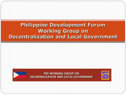 Philippine Development Forum Working Group on Decentralization and Local Government  PDF-WORKING GROUP ON DECENTRALIZATION AND LOCAL GOVERNMENT.