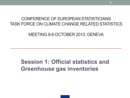 CONFERENCE OF EUROPEAN STATISTICIANS TASK FORCE ON CLIMATE CHANGE RELATED STATISTICS MEETING 8-9 OCTOBER 2013, GENEVA  Session 1: Official statistics and Greenhouse gas inventories.