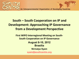 South – South Cooperation on IP and Development: Approaching IP Governance from a Development Perspective First WIPO Interregional Meeting on SouthSouth Cooperation on.