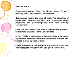 ERGONOMICS Ergonomics comes from the Greek words "ergon," meaning work, and "nomos," meaning law.  Ergonomics means the laws of work.