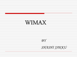 WIMAX BY SHASHI JAKKU Contents            Introduction Working of WIMAX IEEE 802.16 standard 802.16 Architecture IEEE 802.16 Specifications Features of WIMAX Advantages of WIMAX over WIFI WIMAX vs.