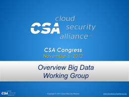 CSA Congress  November 6, 2012  Overview Big Data Working Group Copyright © 2011 Cloud Security Alliance  www.cloudsecurityalliance.org.