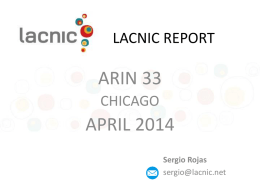 LACNIC REPORT  ARIN 33 CHICAGO  APRIL 2014 Sergio Rojas sergio@lacnic.net Membership Report3387 No Resource Member IPv6  End User  6- Mayor > /11 5- Extra Large /14 - /11 4- Large /16