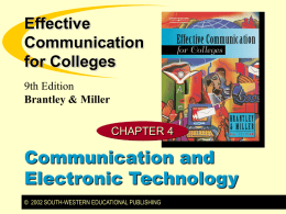 Effective Communication for Colleges 9th Edition Brantley & Miller CHAPTER 4  Communication and Electronic Technology © 2002 SOUTH-WESTERN EDUCATIONAL PUBLISHING.