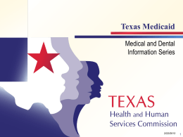 Texas Medicaid Medical and Dental Information Series  Module 1  Version 1.2 (6/22/2010)  2/22/2013 Module 1  Medicaid Curriculum Overview Module 1: General Structure of the Texas Medicaid System Module.