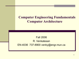 Computer Engineering Fundamentals Computer Architecture  Fall 2006 R. Venkatesan EN-4036 737-8900 venky@engr.mun.ca Course details  Objective: Review basic computer architecture topics and           thus prepare students for.
