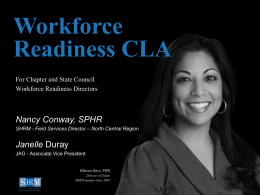 Workforce Readiness CLA For Chapter and State Council Workforce Readiness Directors  D Nancy Conway, SPHR SHRM - Field Services Director – North Central Region  Janelle Duray JAG -