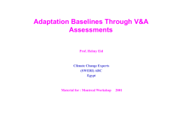 Adaptation Baselines Through V&A Assessments Prof. Helmy Eid  Climate Change Experts (SWERI) ARC Egypt  Material for : Montreal Workshop.
