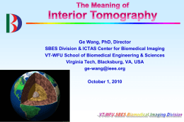 Ge Wang, PhD, Director SBES Division & ICTAS Center for Biomedical Imaging VT-WFU School of Biomedical Engineering & Sciences Virginia Tech, Blacksburg, VA,
