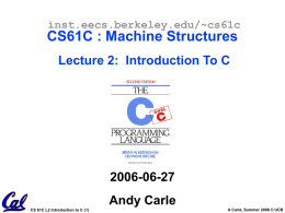 inst.eecs.berkeley.edu/~cs61c  CS61C : Machine Structures Lecture 2: Introduction To C  2006-06-27 Andy Carle CS 61C L2 Introduction to C (1)  A Carle, Summer 2006 © UCB.