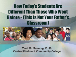 How Today’s Students Are Different Than Those Who Went Before - (This Is Not Your Father’s Classroom)  Terri M.