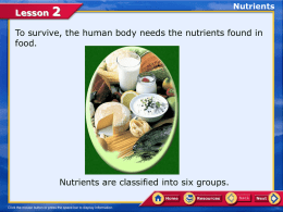 Lesson  Nutrients  To survive, the human body needs the nutrients found in food.  Nutrients are classified into six groups.