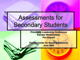 Assessments for Secondary Students Principal’s Leadership Conference Randee Winterbottom Pat Howard Florida Center for Reading Research June 2005