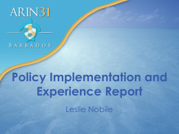 Policy Implementation and Experience Report Leslie Nobile Recently Implemented Policies • ARIN-2012-5: Removal of Renumbering Requirement for Small Multi-homers  No longer required to return.