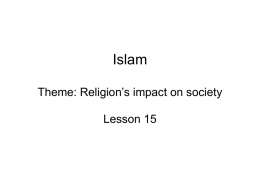 Islam Theme: Religion’s impact on society Lesson 15 ID & SIG • Allah, Five Pillars of Islam, jihad, Mecca, Medina, Muhammad, Quran, Ramadan, sharia, Shia,
